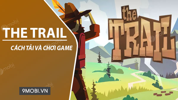 cach tai va choi game the trail